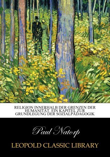 Religion innerhalb der Grenzen der Humanität. Ein Kapitel zur Grundlegung der Sozialpädagogik (German Edition)