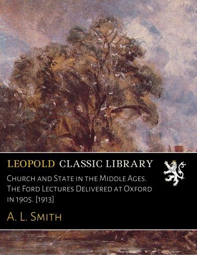 Church and State in the Middle Ages. The Ford Lectures Delivered at Oxford in 1905. [1913]