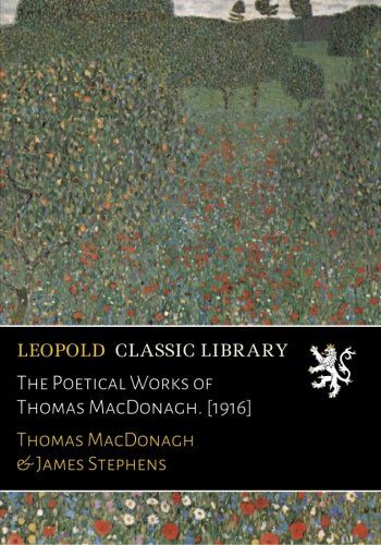 The Poetical Works of Thomas MacDonagh. [1916]