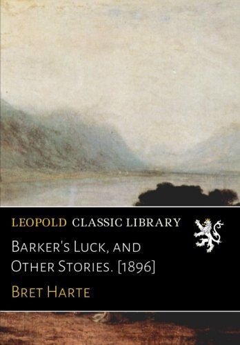 Barker's Luck, and Other Stories. [1896]