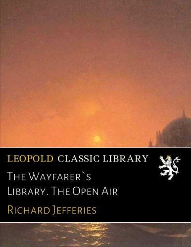 The Wayfarer`s Library. The Open Air