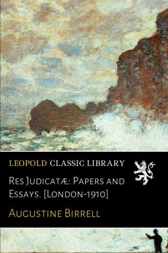 Res Judicatæ: Papers and Essays. [London-1910]
