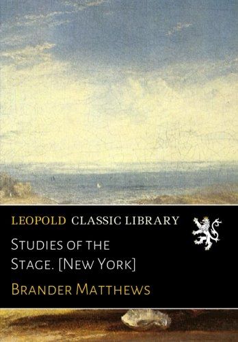 Studies of the Stage. [New York]
