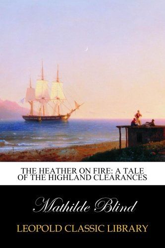 The heather on fire: a tale of the Highland Clearances