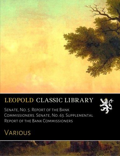 Senate, No. 5. Report of the Bank Commissioners. Senate, No. 63. Supplemental Report of the Bank Commissioners