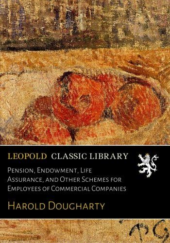 Pension, Endowment, Life Assurance, and Other Schemes for Employees of Commercial Companies