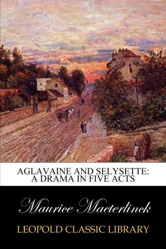 Aglavaine and Selysette: a drama in five acts