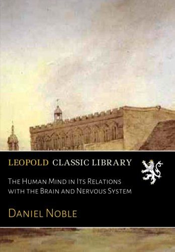 The Human Mind in Its Relations with the Brain and Nervous System