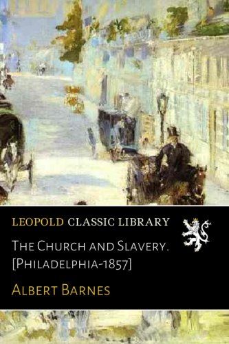 The Church and Slavery. [Philadelphia-1857]