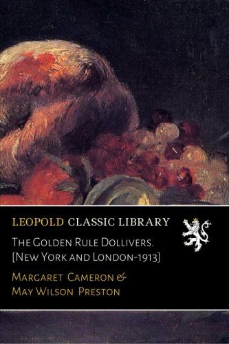 The Golden Rule Dollivers. [New York and London-1913]