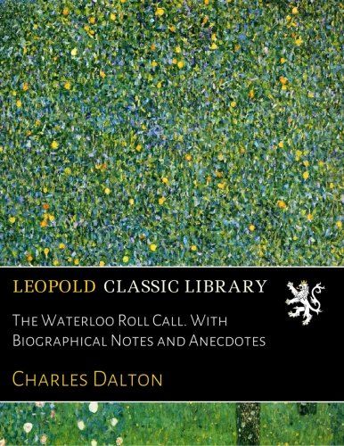 The Waterloo Roll Call. With Biographical Notes and Anecdotes