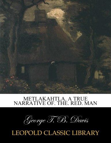 Metlakahtla. A true narrative of. the. red. man