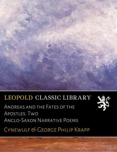 Andreas and the Fates of the Apostles. Two Anglo-Saxon Narrative Poems