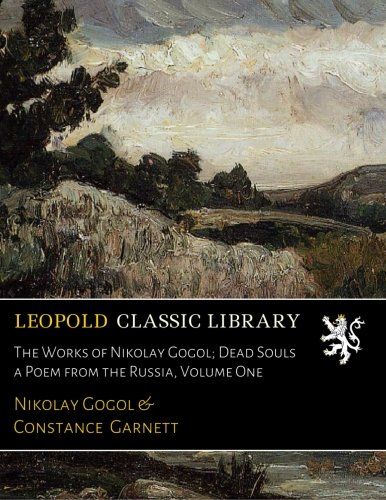 The Works of Nikolay Gogol; Dead Souls a Poem from the Russia, Volume One
