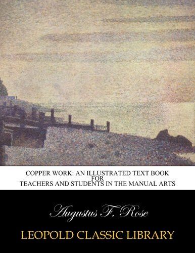 Copper work: an illustrated text book for teachers and students in the manual arts