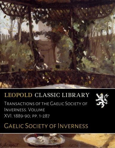 Transactions of the Gaelic Society of Inverness. Volume XVI. 1889-90; pp. 1-287