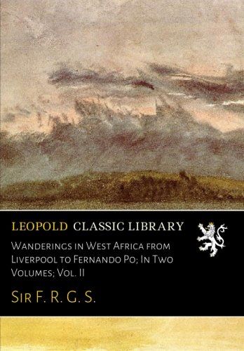 Wanderings in West Africa from Liverpool to Fernando Po; In Two Volumes; Vol. II