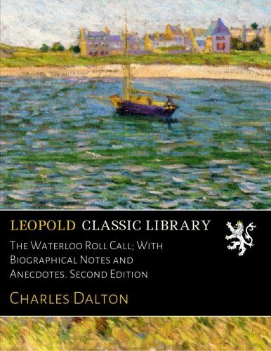 The Waterloo Roll Call; With Biographical Notes and Anecdotes. Second Edition