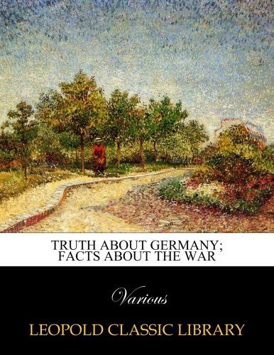 Truth about Germany; facts about the war