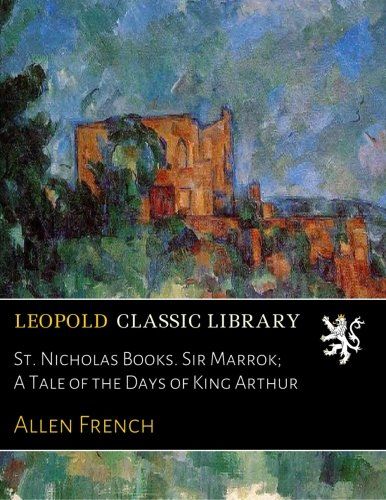 St. Nicholas Books. Sir Marrok; A Tale of the Days of King Arthur