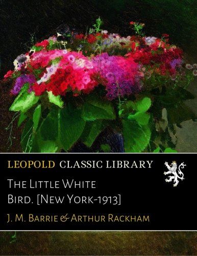 The Little White Bird. [New York-1913]
