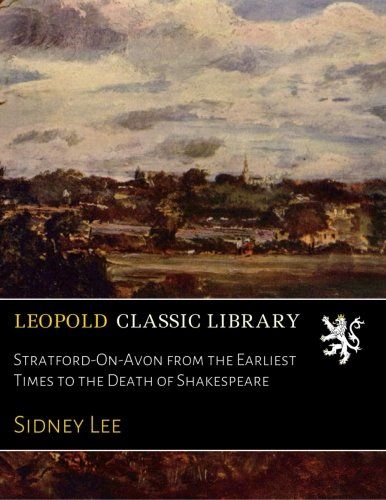 Stratford-On-Avon from the Earliest Times to the Death of Shakespeare