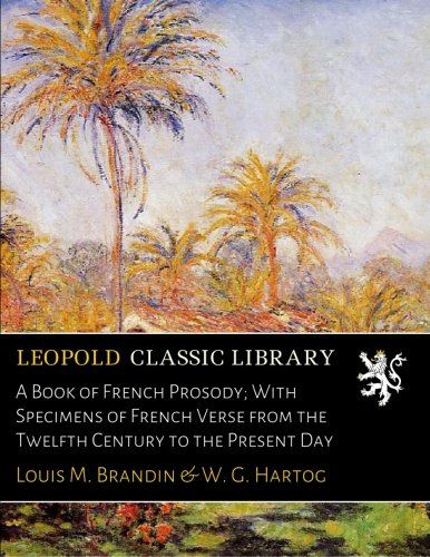A Book of French Prosody; With Specimens of French Verse from the Twelfth Century to the Present Day
