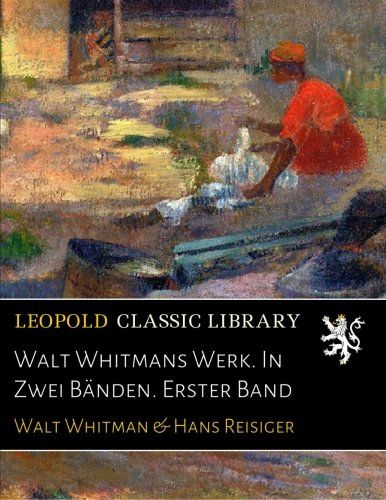 Walt Whitmans Werk. In Zwei Bänden. Erster Band