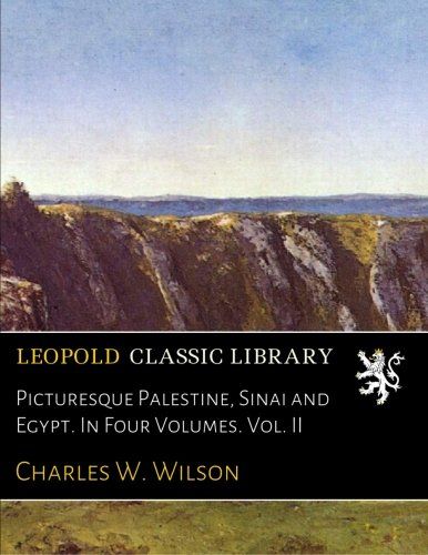 Picturesque Palestine, Sinai and Egypt. In Four Volumes. Vol. II