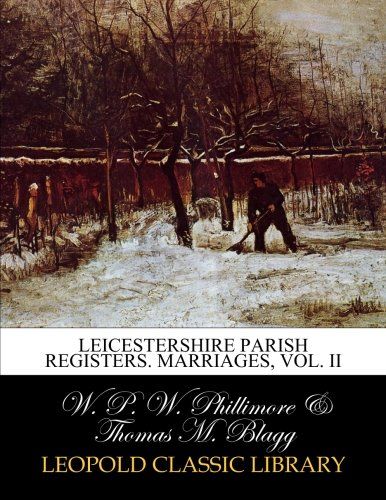 Leicestershire Parish Registers. Marriages, Vol. II