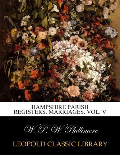 Hampshire parish registers. Marriages. Vol. V