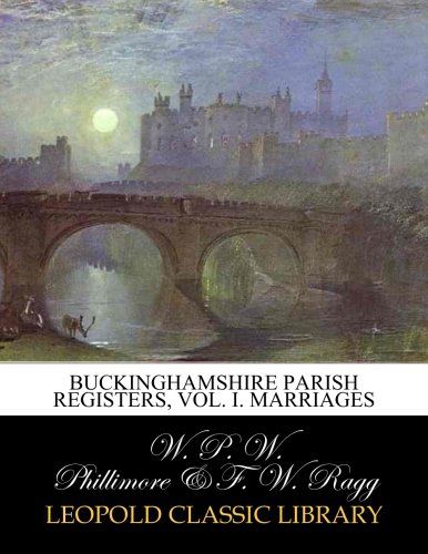 Buckinghamshire parish registers, Vol. I. Marriages
