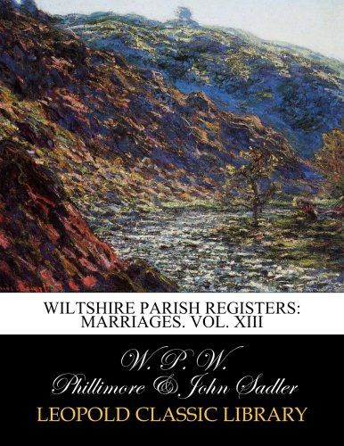 Wiltshire parish registers: marriages. Vol. XIII
