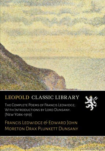 The Complete Poems of Francis Ledwidge; With Introductions by Lord Dunsany. [New York-1919]