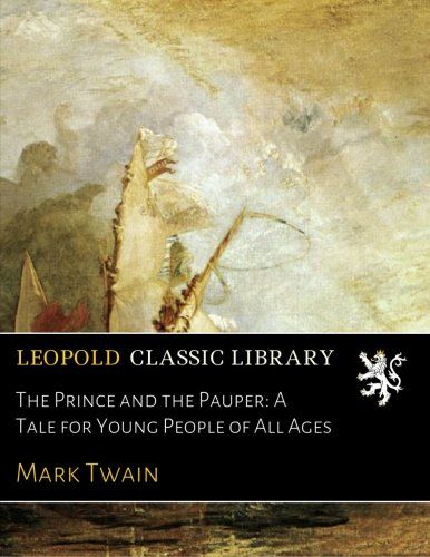 The Prince and the Pauper: A Tale for Young People of All Ages