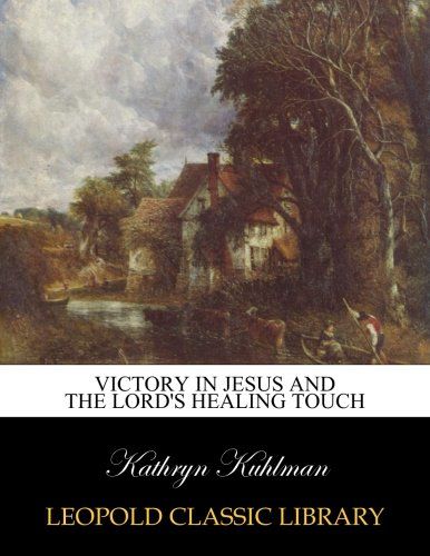 Victory in Jesus and the Lord's Healing Touch