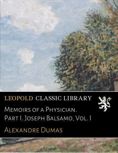 Memoirs of a Physician. Part I. Joseph Balsamo, Vol. I