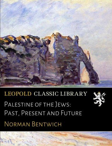 Palestine of the Jews: Past, Present and Future