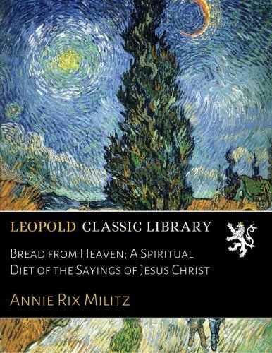 Bread from Heaven; A Spiritual Diet of the Sayings of Jesus Christ