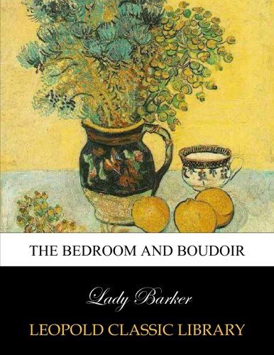 The bedroom and boudoir