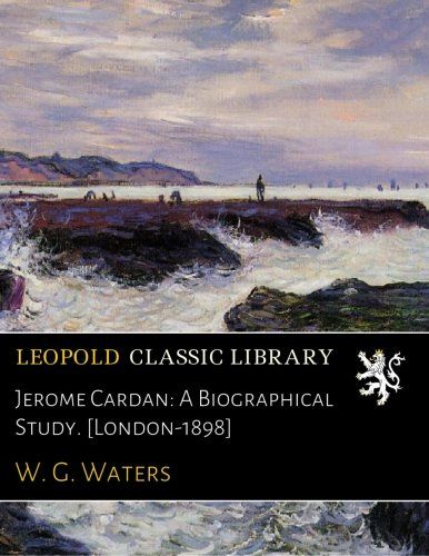 Jerome Cardan: A Biographical Study. [London-1898]