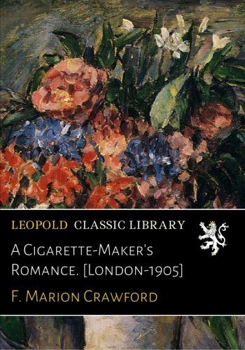 A Cigarette-Maker's Romance. [London-1905]