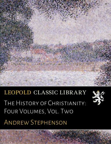 The History of Christianity: Four Volumes, Vol. Two