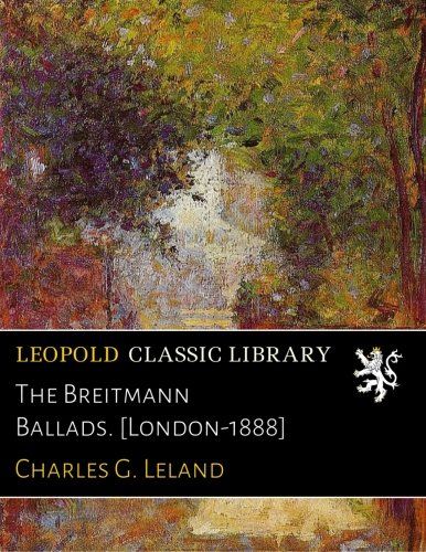 The Breitmann Ballads. [London-1888]