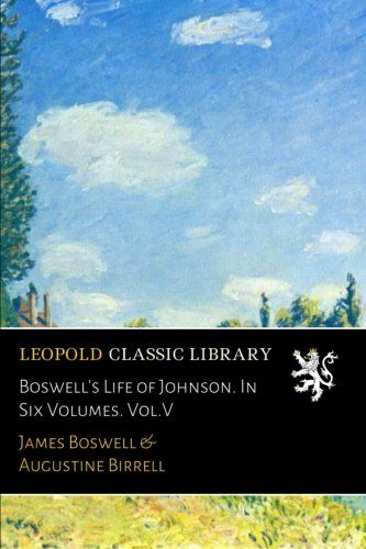 Boswell's Life of Johnson. In Six Volumes. Vol.V