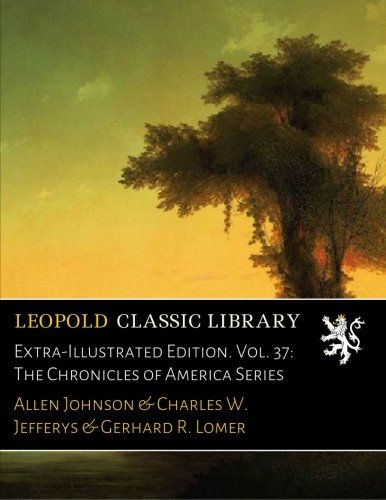 Extra-Illustrated Edition. Vol. 37: The Chronicles of America Series