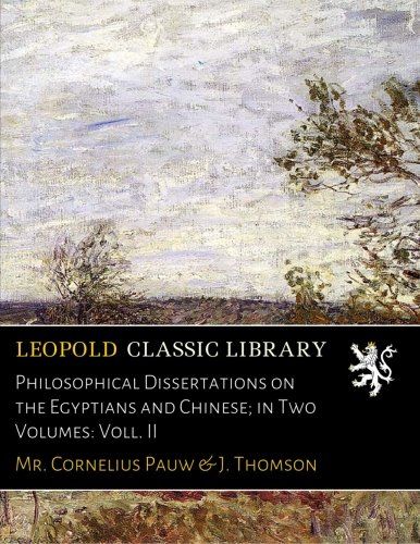 Philosophical Dissertations on the Egyptians and Chinese; in Two Volumes: Voll. II