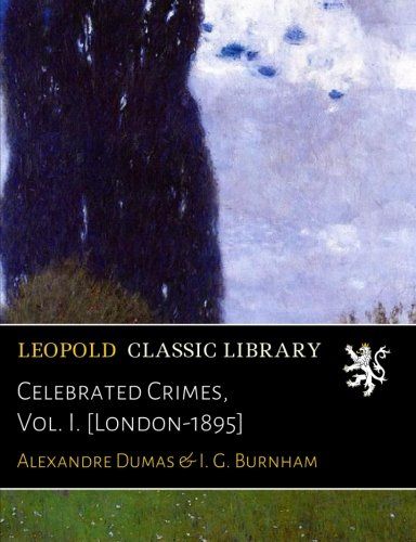 Celebrated Crimes, Vol. I. [London-1895]