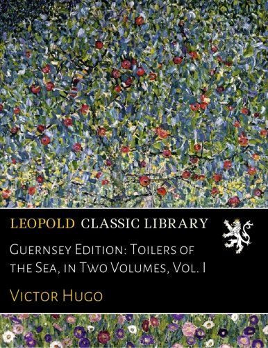 Guernsey Edition: Toilers of the Sea, in Two Volumes, Vol. I
