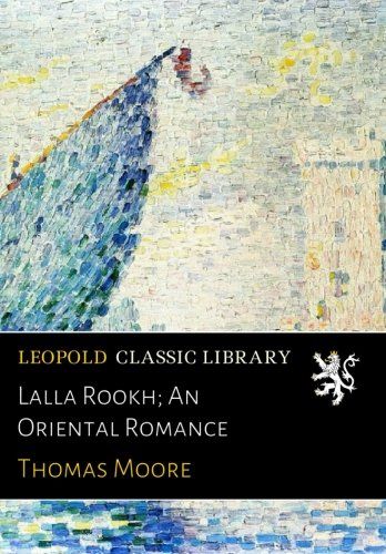 Lalla Rookh; An Oriental Romance